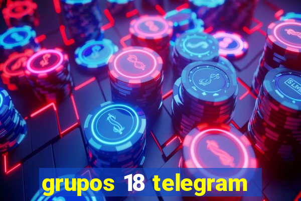 grupos 18 telegram